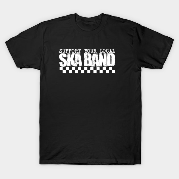 SUPPORT YOUR LOCAL SKA BAND! T-Shirt by VOLPEdesign
